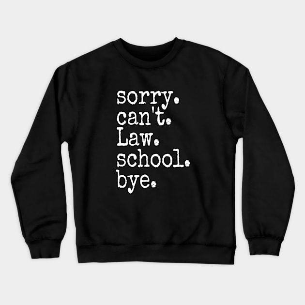 Sorry Can't Law School Bye, Law Student, Law, Gift For Future Lawyer, Funny Law Student Crewneck Sweatshirt by adil shop